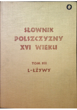 Słownik polszczyzny XVI wieku Tom XII