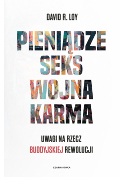 Pieniądze Seks Wojna Karma. Uwagi na rzecz buddyjskiej rewolucji