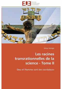Les racines transrationnelles de la science - tome ii
