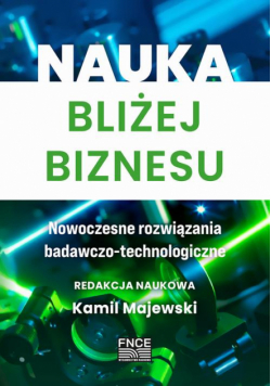 Nauka bliżej biznesu. Nowoczesne rozwiązania badawczo-technologiczne