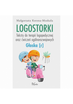 Logostorki. Teksty do terapii logopedycznej oraz ćwiczeń ogólnorozwojowych Głoska [r]