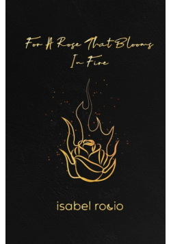For A Rose That Blooms In Fire