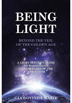 BEING LIGHT Beyond the Veil of The Golden Age