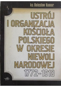 Ustrój i organizacja Kościoła polskiego w okresie niewoli narodowej 1772-1918