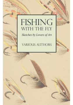 Fishing with the Fly - Sketches by Lovers of the Art