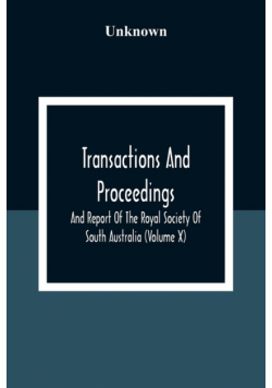 Transactions And Proceedings And Report Of The Royal Society Of South Australia (Volume X)