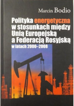 Polityka energetyczna w stosunkach między Unią Europejską a Federacją Rosyjską w latach 2000 - 2008