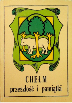 Chełm przeszłość i pamiątki reprint z 1936 r.