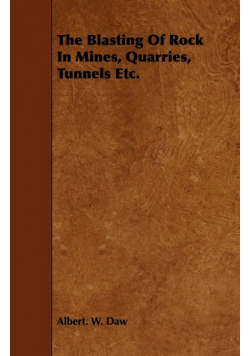 The Blasting Of Rock In Mines, Quarries, Tunnels Etc.