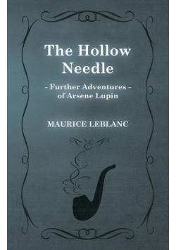 The Hollow Needle; Further Adventures of Arsène Lupin