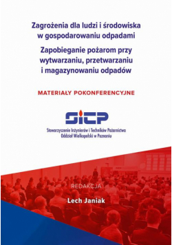Zagrożenia dla ludzi i środowiska w gospodarowaniu odpadami. Zapobieganie pożarom przy wytwarzaniu, przetwarzaniu i magazynowaniu odpadów – materiały pokonferencyjne
