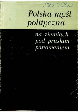 Polska myśl polityczna na ziemiach pod pruskim panowaniem