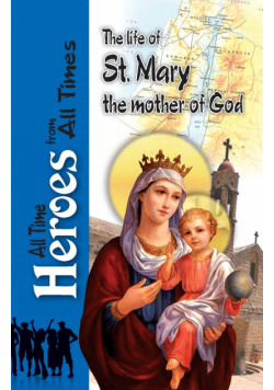 The Life Of St Mary the Mother of God