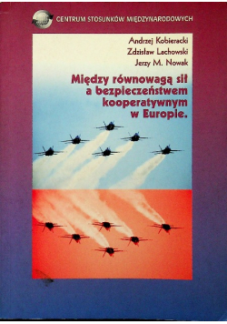 Między równowagą sił a bezpieczeństwem kooperatywnym w Europie