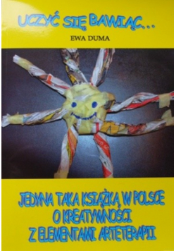 Uczyć Się Bawiąc Jedyna taka książka w Polsce o kreatywności z elementami arteterapii