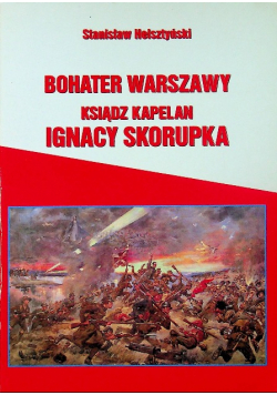 Bohater Warszawy Ksiądz Kapelan Ignacy Skorupka