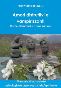 Amori distruttivi e vampirizzanti. Come difendersi e come uscirne