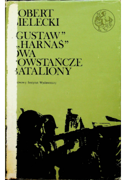 Gustaw Harnaś Dwa powstańcze bataliony