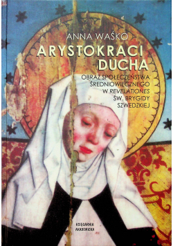 Arystokraci ducha Obraz społeczeństwa średniowiecznego w Revelationes św. Brygidy Szwedzkiej