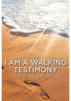 I Am a Walking Testimony