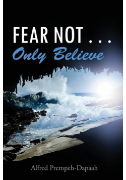 Fear Not . . . Only Believe