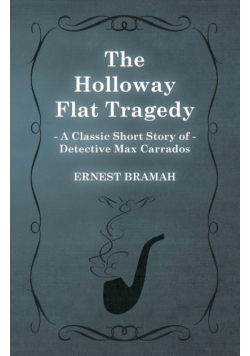 The Holloway Flat Tragedy (A Classic Short Story of Detective Max Carrados)