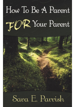 How to Be a Parent for Your Parent