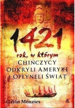 1421 rok  w którym Chińczycy odkryli Amerykę i opłynęli świat
