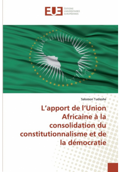 L'apport de l'Union Africaine à la consolidation du constitutionnalisme et de la démocratie