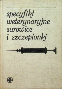Specyfiki weterynaryjne Surowice i szczepionki
