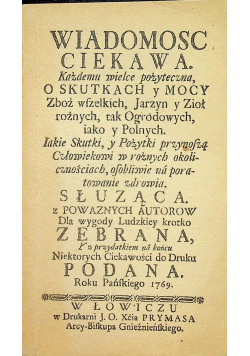Wiadomosc ciekawa Każdemu wielce pożyteczna o skutkach y mocy zboż wielkich Jarzyn y zioł rożnych tak ogrodowych iako y Polnych Reprint z 1796 r.