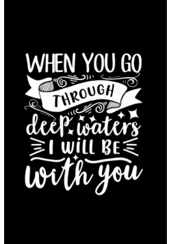 When You Go Through Deep Waters, I Will Be With You