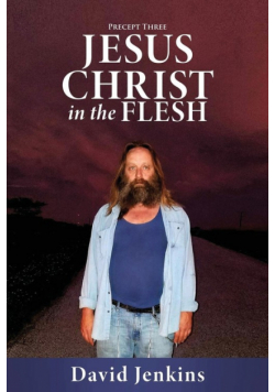 Precept three;  Jesus Christ In The Flesh