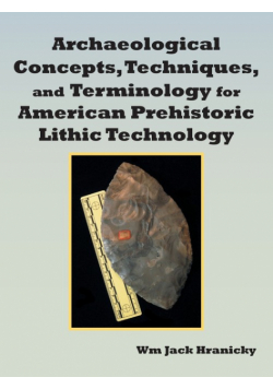 Archaeological Concepts, Techniques, and Terminology for American Prehistoric Lithic Technology