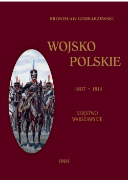 Wojsko Polskie 1807-1814 Tom 1 Księstwo Warszawskie