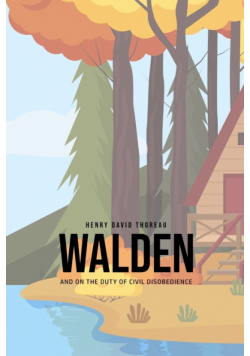 Walden, and On the Duty of Civil Disobedience