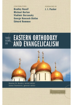 Three Views on Eastern Orthodoxy and Evangelicalism