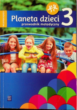 Planeta Dzieci Sześciolatek Przewodnik Metodyczny 3