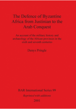 The Defence of Byzantine Africa from Justinian to the Arab Conquest