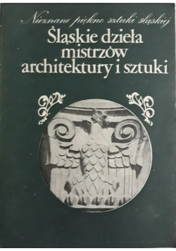 Śląskie dzieła mistrzów architektury i sztuki