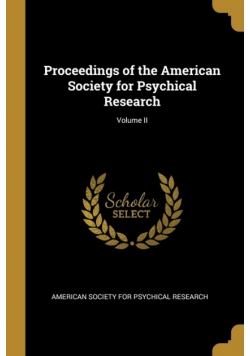 Proceedings of the American Society for Psychical Research; Volume II