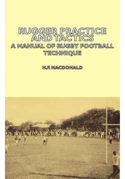 Rugger Practice and Tactics - A Manual of Rugby Football Technique