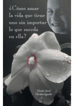 Como Amar La Vida Que Tiene Uno Sin Importar Lo Que Suceda En Ella?