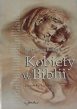Bosak Pius Czesław - Kobiety w Biblii: słownik-konkordancja
