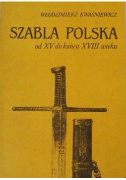 Szabla polska od XV do końca XVIII wieku
