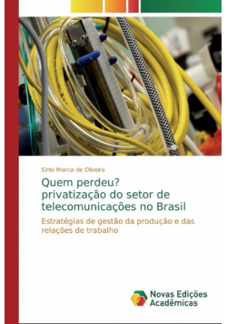 Quem perdeu? privatização do setor de telecomunicações no Brasil