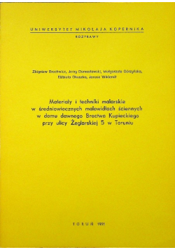 Materiały i techniki malarskie w średniowiecznych malowidłach ściennych w domu dawnego Bractwa Kupieckiego przy ulicy Żeglarskiej 5 w Toruniu