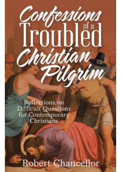 Confessions of a Troubled Christian Pilgrim