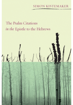 The Psalm Citations in the Epistle to the Hebrews