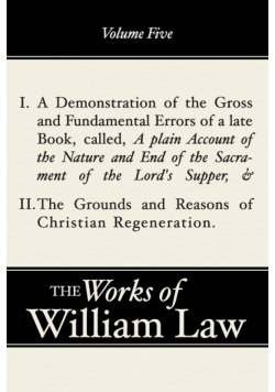A Demonstration of the Errors of a Late Book and The Grounds and Reasons of Christian Regeneration, Volume 5